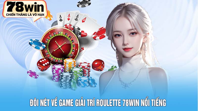 Roulette 78Win - Trải Nghiệm Đỉnh Cao Thắng Lớn Mỗi Ngày 2 Đôi nét về game giải trí Roulette 78Win nổi tiếng