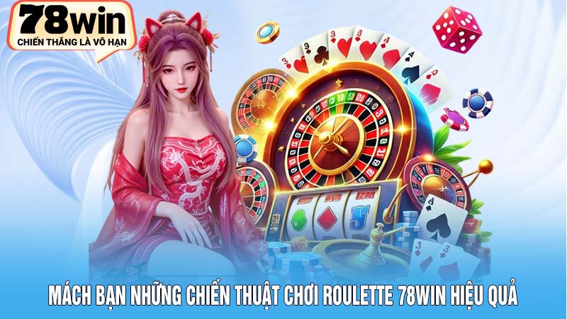Roulette 78Win - Trải Nghiệm Đỉnh Cao Thắng Lớn Mỗi Ngày 4 Mách bạn những chiến thuật chơi Roulette 78Win hiệu quả